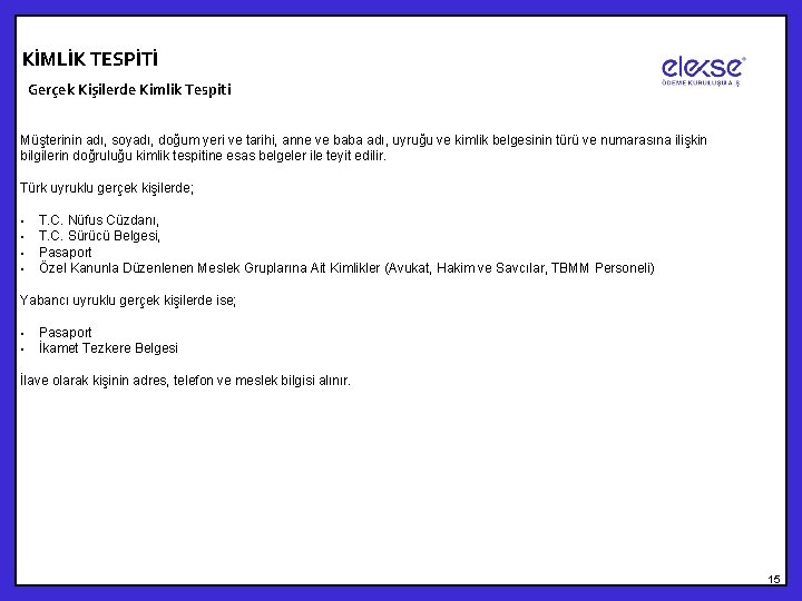 KİMLİK TESPİTİ Gerçek Kişilerde Kimlik Tespiti Müşterinin adı, soyadı, doğum yeri ve tarihi, anne