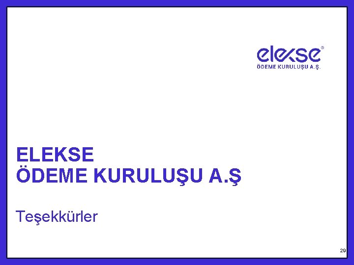 ELEKSE ÖDEME KURULUŞU A. Ş Teşekkürler 29 