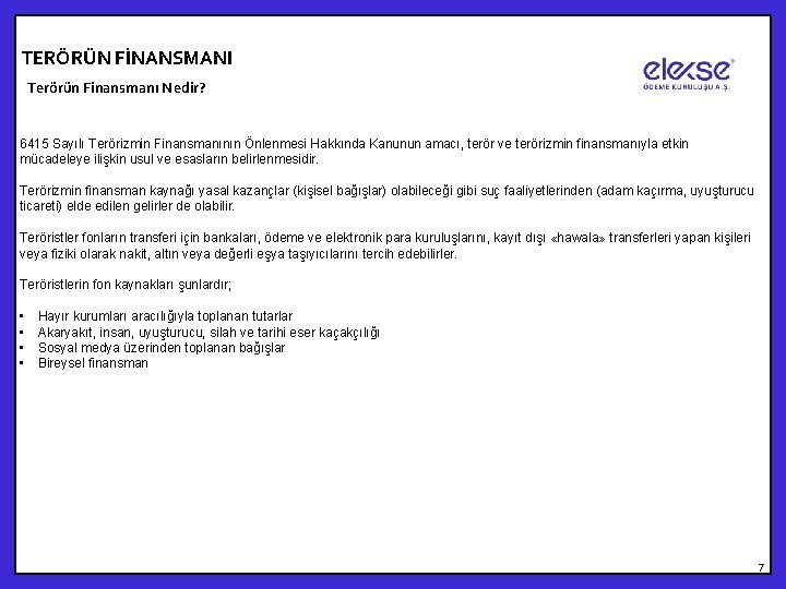 TERÖRÜN FİNANSMANI Terörün Finansmanı Nedir? 6415 Sayılı Terörizmin Finansmanının Önlenmesi Hakkında Kanunun amacı, terör