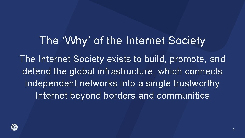 The ‘Why’ of the Internet Society The Internet Society exists to build, promote, and The ‘Why’ of the Internet Society The Internet Society exists to build, promote, and