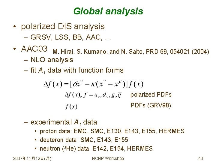 Global analysis • polarized-DIS analysis – GRSV, LSS, BB, AAC, … • AAC 03