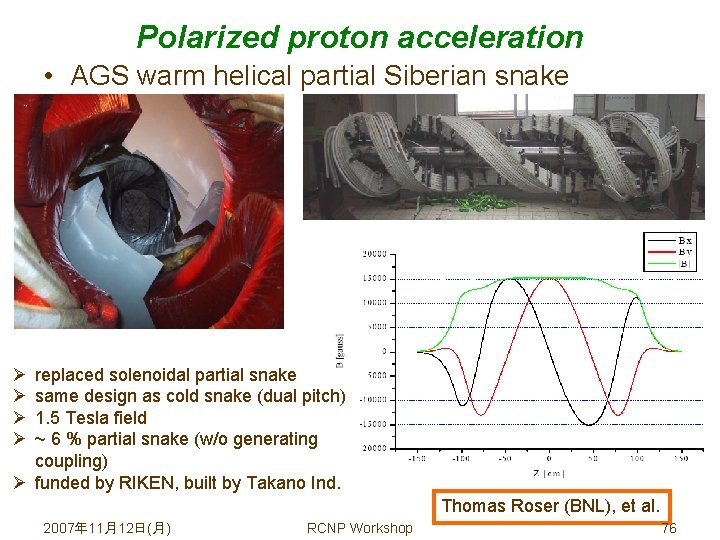Polarized proton acceleration • AGS warm helical partial Siberian snake Ø Ø replaced solenoidal