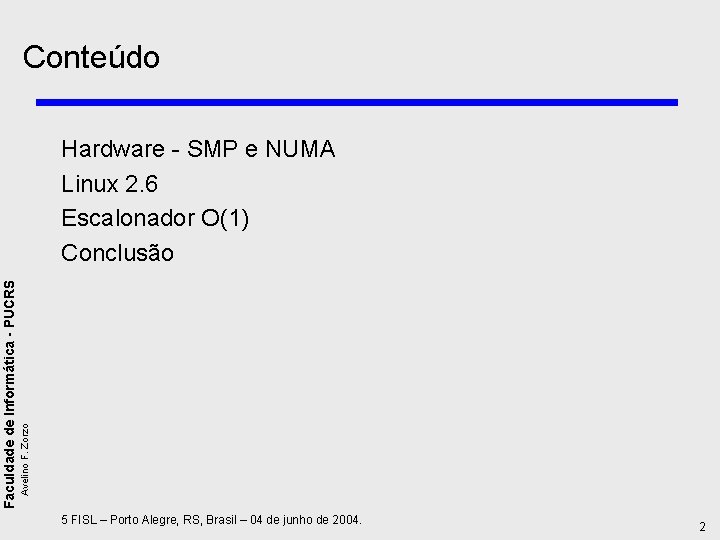 Conteúdo Avelino F. Zorzo Faculdade de Informática - PUCRS Hardware - SMP e NUMA