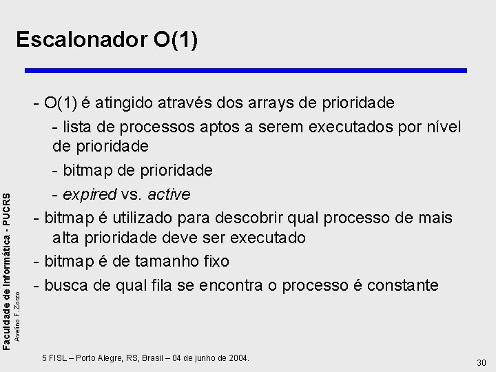 Avelino F. Zorzo Faculdade de Informática - PUCRS Escalonador O(1) - O(1) é atingido