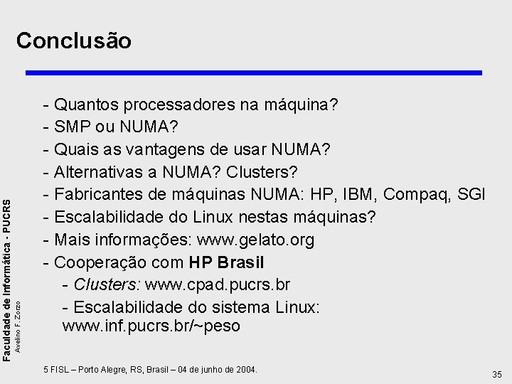 Avelino F. Zorzo Faculdade de Informática - PUCRS Conclusão - Quantos processadores na máquina?