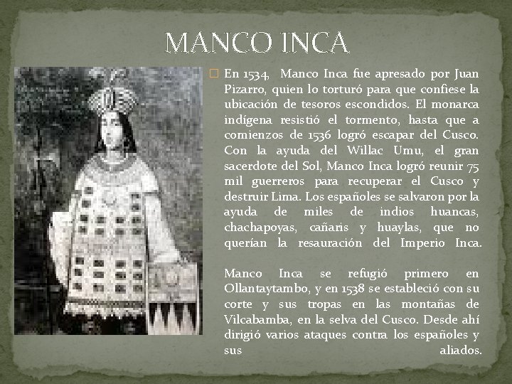 MANCO INCA � En 1534, Manco Inca fue apresado por Juan Pizarro, quien lo
