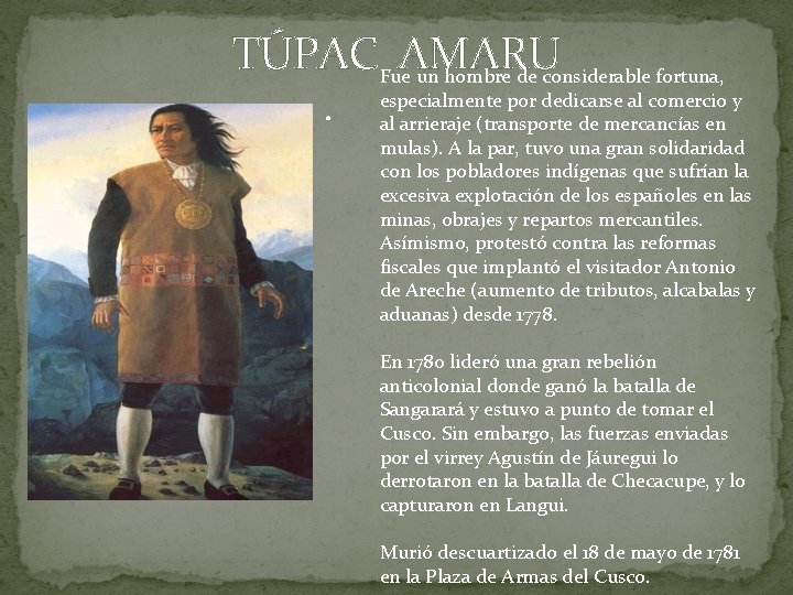 TÚPACFue. AMARU un hombre de considerable fortuna, . especialmente por dedicarse al comercio y