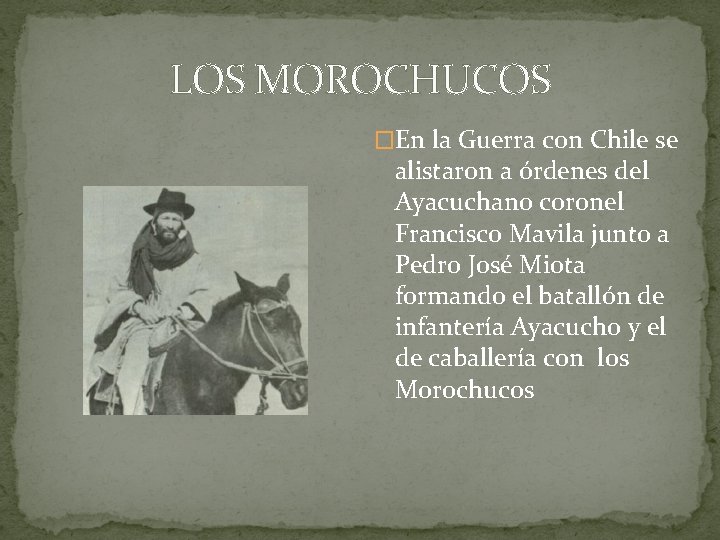 LOS MOROCHUCOS �En la Guerra con Chile se alistaron a órdenes del Ayacuchano coronel