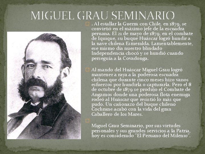 MIGUEL GRAU SEMINARIO. Al estallar la Guerra con Chile, en 1879, se � convirtió