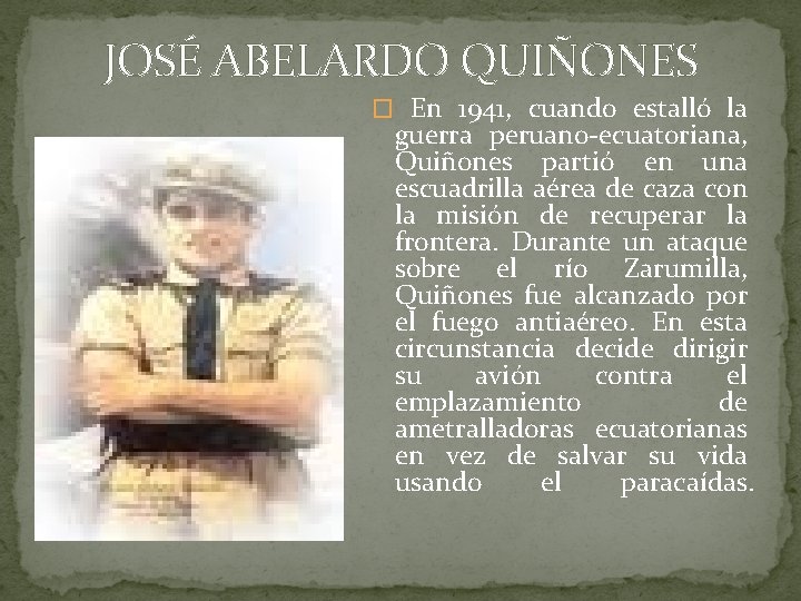 JOSÉ ABELARDO QUIÑONES � En 1941, cuando estalló la guerra peruano-ecuatoriana, Quiñones partió en
