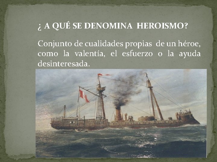 ¿ A QUÉ SE DENOMINA HEROISMO? Conjunto de cualidades propias de un héroe, como