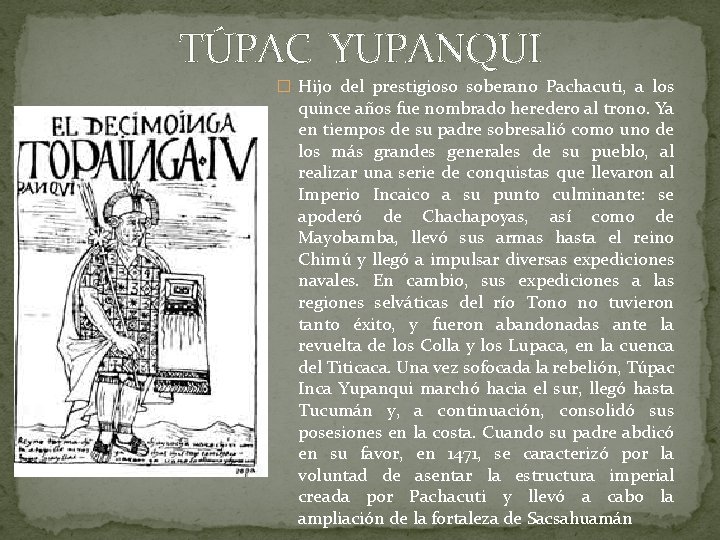 TÚPAC YUPANQUI � Hijo del prestigioso soberano Pachacuti, a los quince años fue nombrado