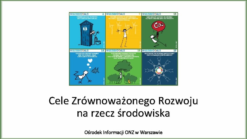 Cele Zrównoważonego Rozwoju na rzecz środowiska Ośrodek Informacji ONZ w Warszawie 