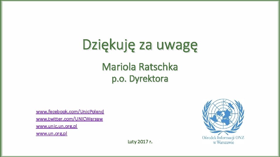 Dziękuję za uwagę Mariola Ratschka p. o. Dyrektora www. facebook. com/Unic. Poland www. twitter.