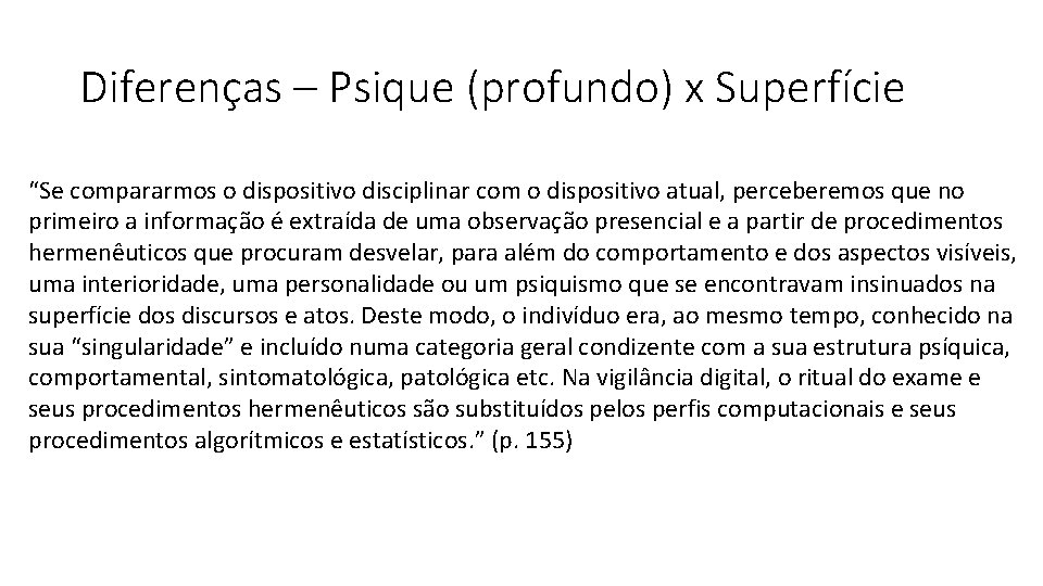 Diferenças – Psique (profundo) x Superfície “Se compararmos o dispositivo disciplinar com o dispositivo