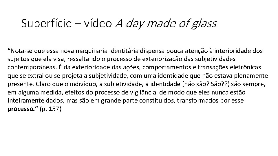 Superfície – vídeo A day made of glass “Nota-se que essa nova maquinaria identitária