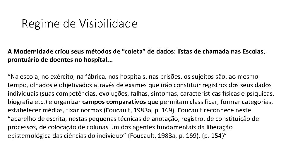 Regime de Visibilidade A Modernidade criou seus métodos de “coleta” de dados: listas de