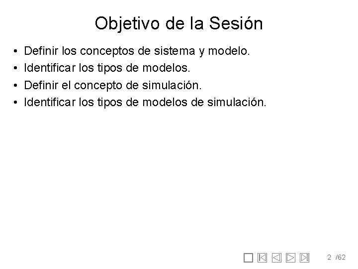 Objetivo de la Sesión • • Definir los conceptos de sistema y modelo. Identificar