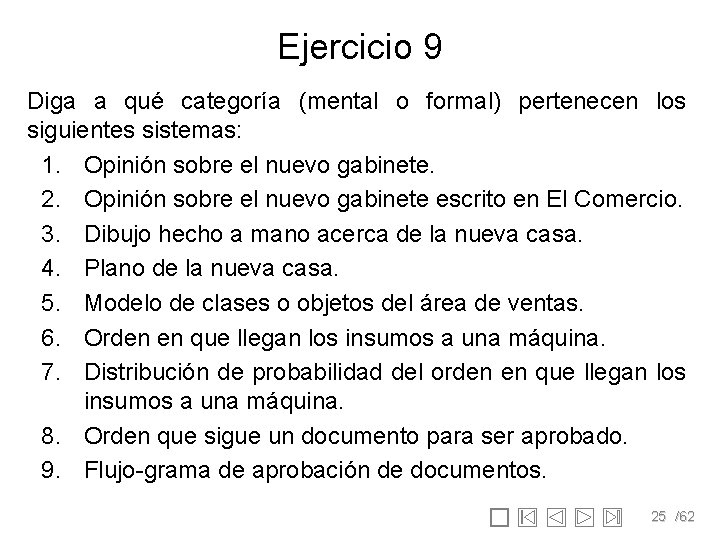 Ejercicio 9 Diga a qué categoría (mental o formal) pertenecen los siguientes sistemas: 1.