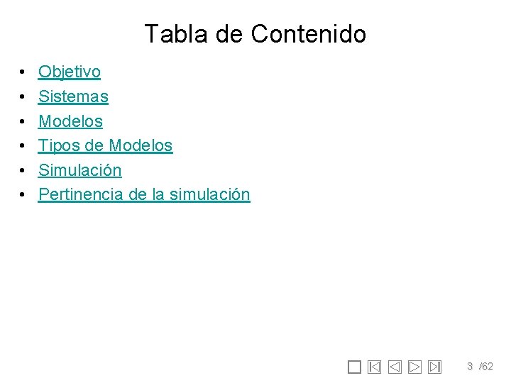 Tabla de Contenido • • • Objetivo Sistemas Modelos Tipos de Modelos Simulación Pertinencia