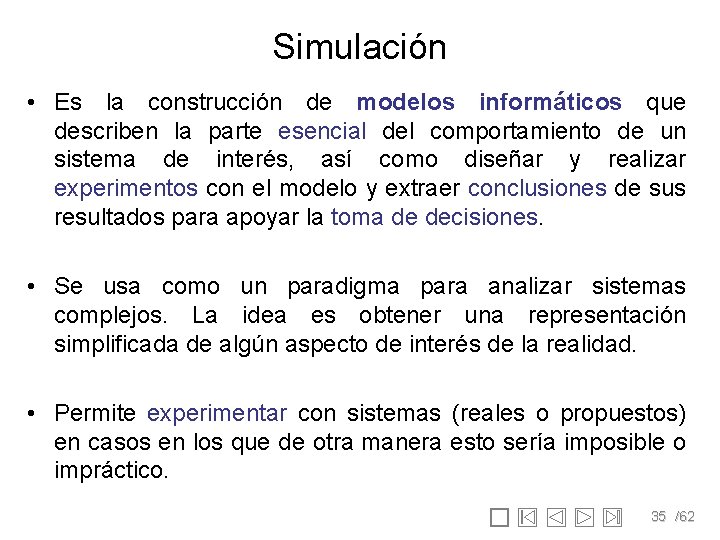 Simulación • Es la construcción de modelos informáticos que describen la parte esencial del