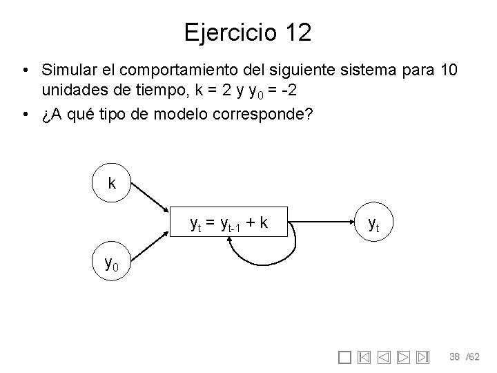 Ejercicio 12 • Simular el comportamiento del siguiente sistema para 10 unidades de tiempo,