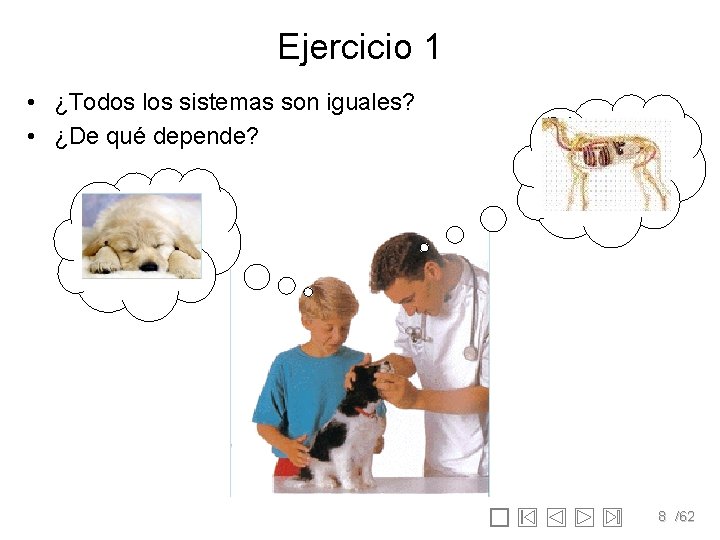 Ejercicio 1 • ¿Todos los sistemas son iguales? • ¿De qué depende? 8 /62