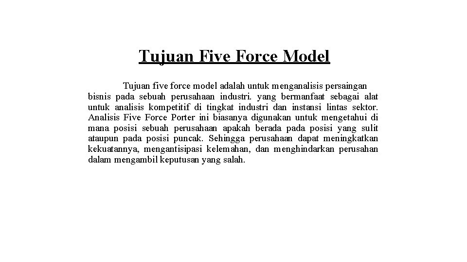 Tujuan Five Force Model Tujuan five force model adalah untuk menganalisis persaingan bisnis pada