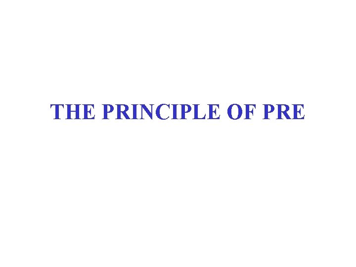 THE PRINCIPLE OF PRE 