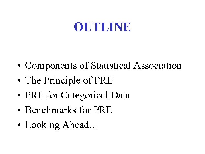 OUTLINE • • • Components of Statistical Association The Principle of PRE for Categorical