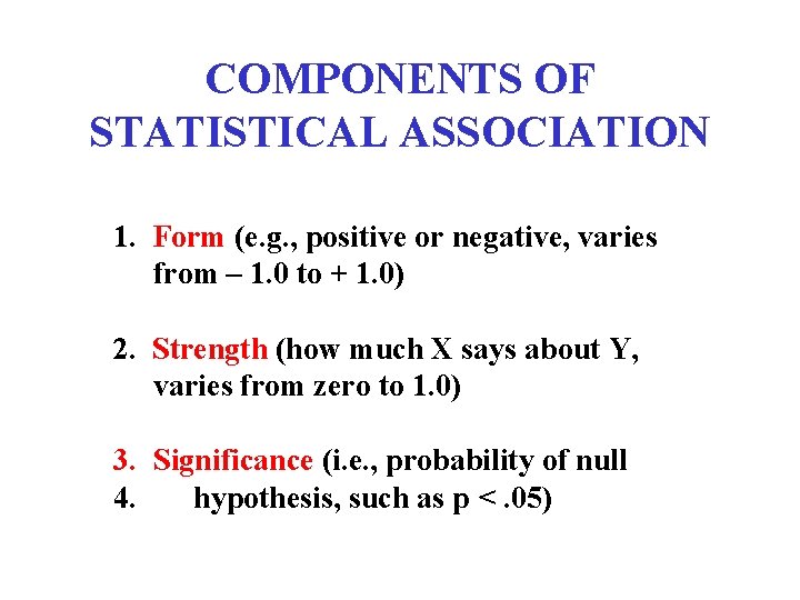 COMPONENTS OF STATISTICAL ASSOCIATION 1. Form (e. g. , positive or negative, varies from