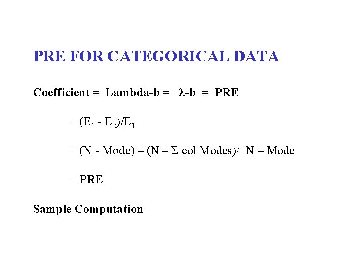 PRE FOR CATEGORICAL DATA Coefficient = Lambda-b = λ-b = PRE = (E 1