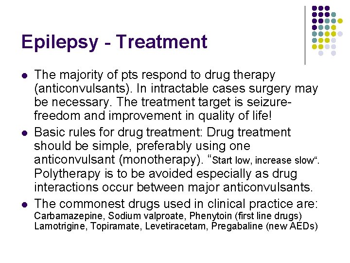 Epilepsy - Treatment l l l The majority of pts respond to drug therapy