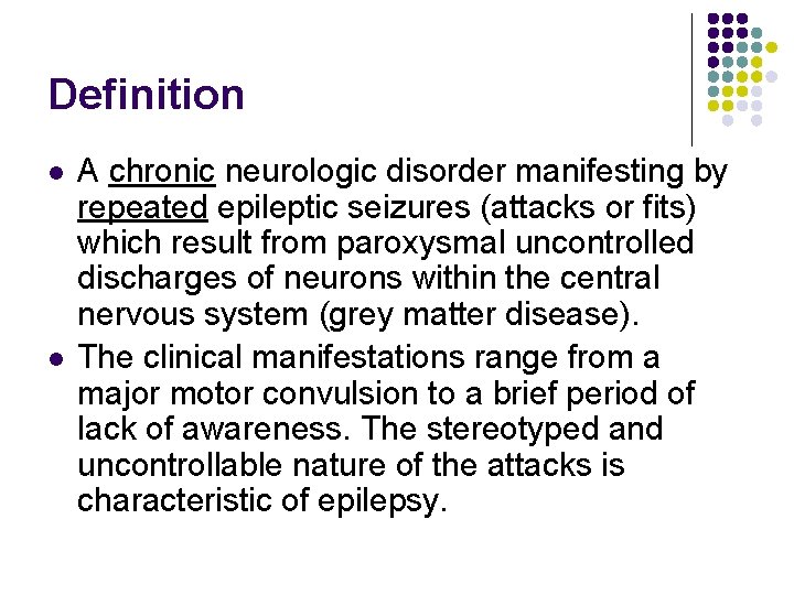 Definition l l A chronic neurologic disorder manifesting by repeated epileptic seizures (attacks or