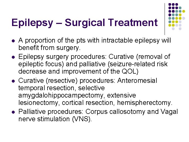 Epilepsy – Surgical Treatment l l A proportion of the pts with intractable epilepsy