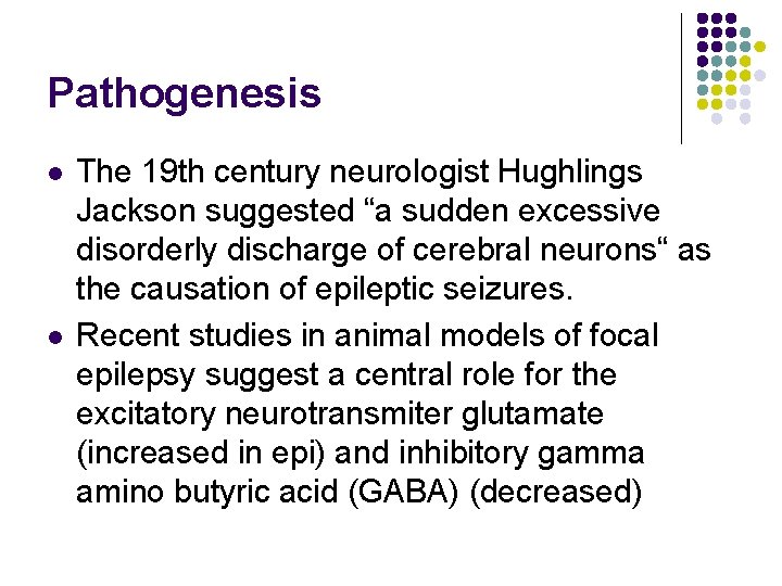 Pathogenesis l l The 19 th century neurologist Hughlings Jackson suggested “a sudden excessive