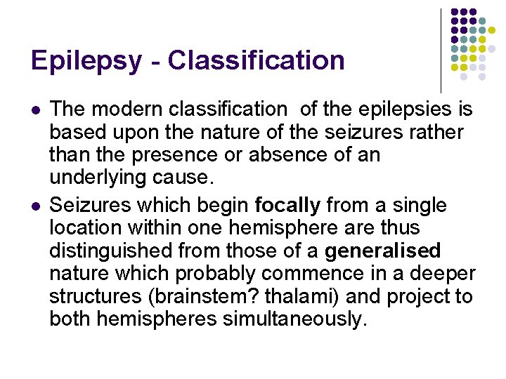 Epilepsy - Classification l l The modern classification of the epilepsies is based upon