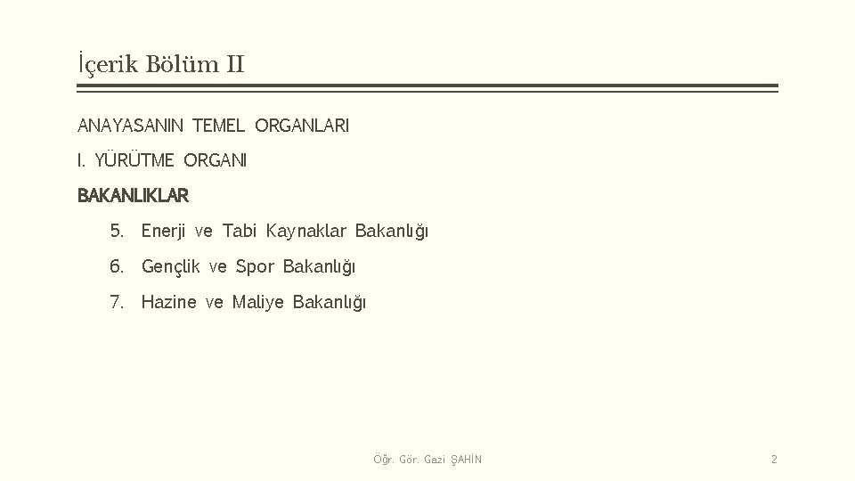 İçerik Bölüm II ANAYASANIN TEMEL ORGANLARI I. YÜRÜTME ORGANI BAKANLIKLAR 5. Enerji ve Tabi