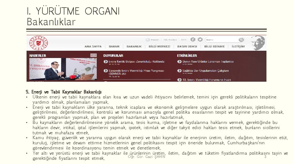 I. YÜRÜTME ORGANI Bakanlıklar 5. Enerji ve Tabii Kaynaklar Bakanlığı • Ülkenin enerji ve