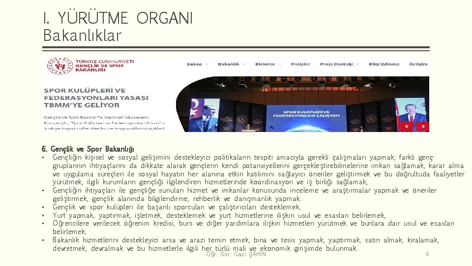 I. YÜRÜTME ORGANI Bakanlıklar 6. Gençlik ve Spor Bakanlığı • Gençliğin kişisel ve sosyal