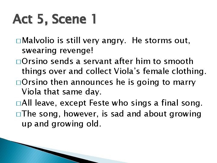 Act 5, Scene 1 � Malvolio is still very angry. He storms out, swearing