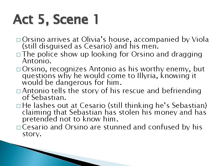 Act 5, Scene 1 � Orsino arrives at Olivia’s house, accompanied by Viola (still