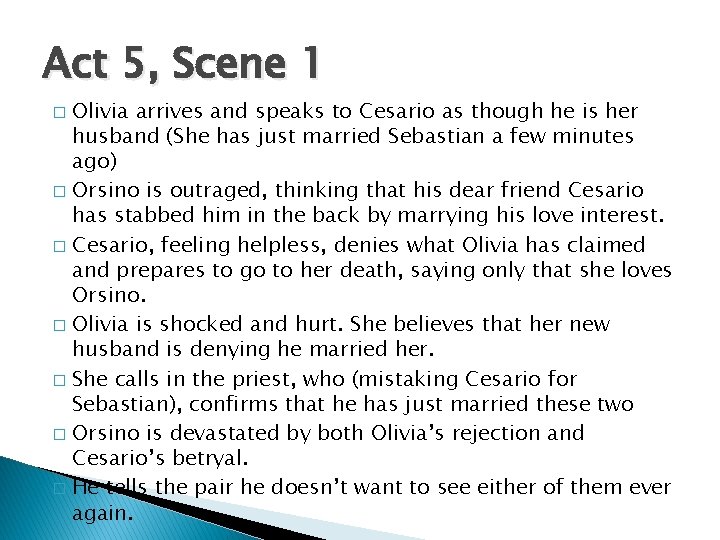 Act 5, Scene 1 Olivia arrives and speaks to Cesario as though he is