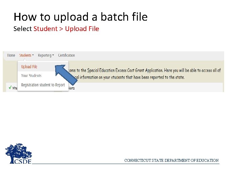 How to upload a batch file Select Student > Upload File CONNECTICUT STATE DEPARTMENT