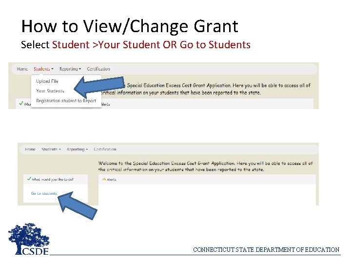 How to View/Change Grant Select Student >Your Student OR Go to Students CONNECTICUT STATE