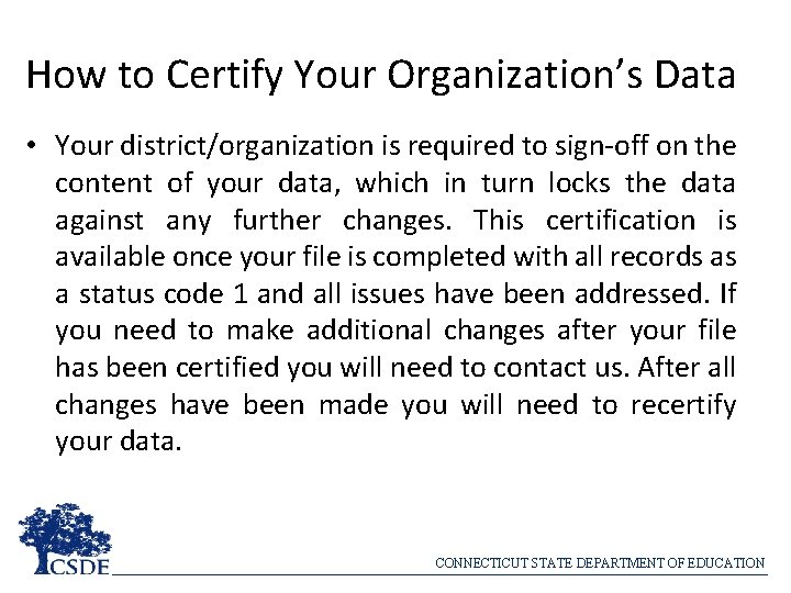 How to Certify Your Organization’s Data • Your district/organization is required to sign-off on