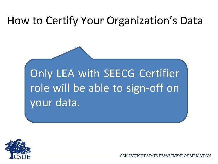 How to Certify Your Organization’s Data Only LEA with SEECG Certifier role will be