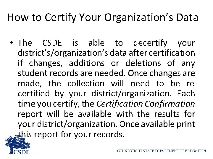 How to Certify Your Organization’s Data • The CSDE is able to decertify your