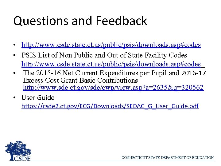 Questions and Feedback • http: //www. csde. state. ct. us/public/psis/downloads. asp#codes • PSIS List