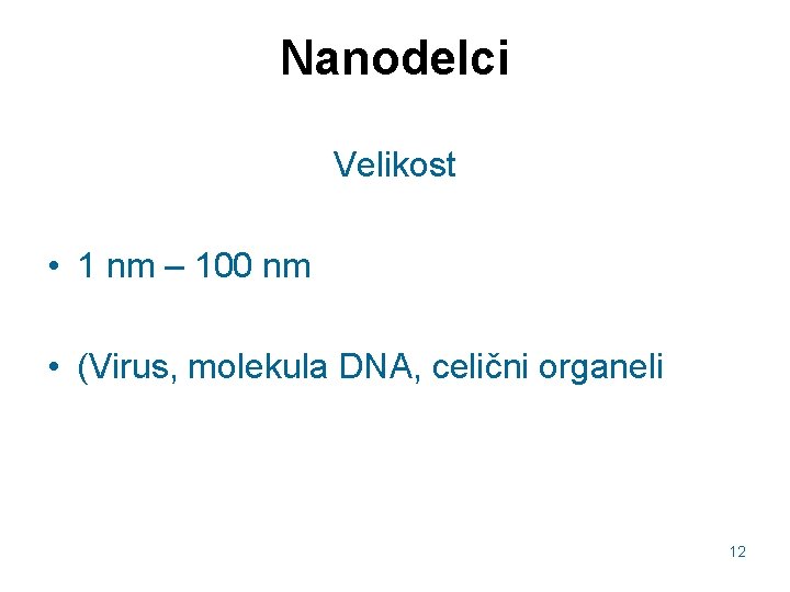 Nanodelci Velikost • 1 nm – 100 nm • (Virus, molekula DNA, celični organeli